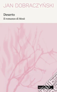 Deserto. Il romanzo di Mosè. Nuova ediz. libro