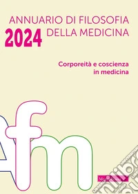 Annuario di filosofia della medicina. Corporeità e coscienza in medicina (2024) libro