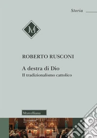 A destra di Dio. Il tradizionalismo cattolico libro