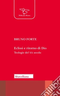 Eclissi e ritorno di Dio. Teologie del XX secolo libro