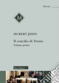 Il Concilio di Trento. Vol. 1: Concilio e riforma dal concilio di Basilea al quinto concilio Lateranense. Perché così tardi? La storia precedente al concilio di Trento dal 1517 al 1545 libro