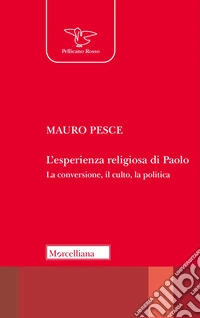 L'esperienza religiosa di Paolo. La conversione, il culto, la politica. Nuova ediz. libro