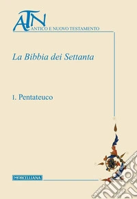 La Bibbia dei Settanta. Testo greco a fronte. Vol. 1: Pentateuco libro