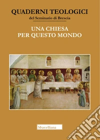 Una Chiesa per questo mondo. Studi in onore di Giacomo Canobbio libro