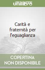 Carità e fraternità per l'eguaglianza libro