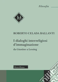 I dialoghi interreligiosi d'immaginazione da Giustino a Lessing libro