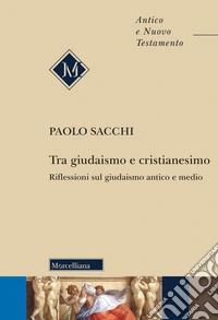 Tra giudaismo e cristianesimo. Riflessioni sul giudaismo antico e medio. Nuova ediz. libro