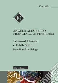 Edmund Husserl e Edith Stein. Due filosofi in dialogo. Nuova ediz. libro