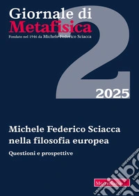 Giornale di metafisica (2025). Vol. 2: Michele Federico Sciacca nella filosofia europea. Questioni e prospettiva libro
