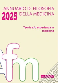 Annuario di filosofia della medicina. Teoria e/o esperienza in medicina (2025)