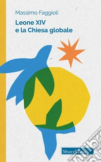 Leone XIV e la Chiesa globale. Unità e pace libro