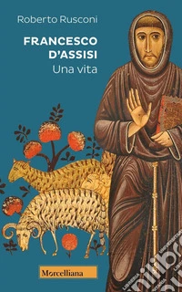 Francesco d'Assisi. Una vita libro