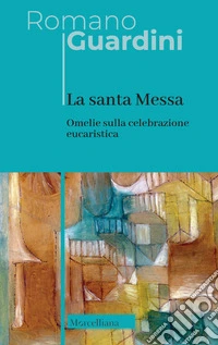 La Santa Messa. Omelie sulla celebrazione eucaristica libro