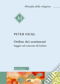 Ordine dei sentimenti. Saggio sul concetto di habitus libro