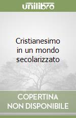 Cristianesimo in un mondo secolarizzato libro