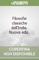 Filosofie classiche dell'India. Nuova ediz. libro