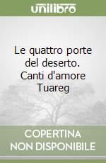 Le quattro porte del deserto. Canti d'amore Tuareg libro