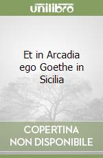 Et in Arcadia ego Goethe in Sicilia libro