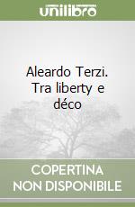 Aleardo Terzi. Tra liberty e déco libro