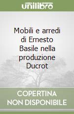 Mobili e arredi di Ernesto Basile nella produzione Ducrot libro