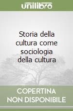 Storia della cultura come sociologia della cultura libro