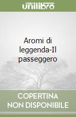 Aromi di leggenda-Il passeggero libro