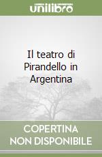 Il teatro di Pirandello in Argentina