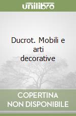 Ducrot. Mobili e arti decorative libro