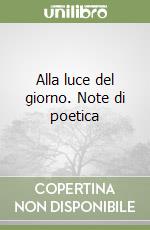 Alla luce del giorno. Note di poetica libro