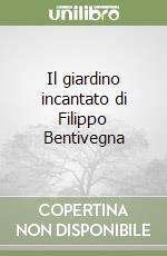 Il giardino incantato di Filippo Bentivegna libro