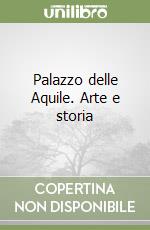 Palazzo delle Aquile. Arte e storia libro