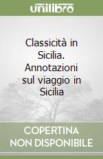 Classicità in Sicilia. Annotazioni sul viaggio in Sicilia libro