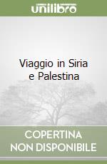 Viaggio in Siria e Palestina