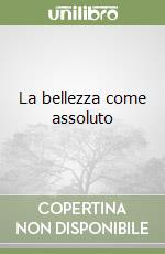 La bellezza come assoluto libro