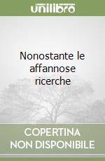 Nonostante le affannose ricerche libro