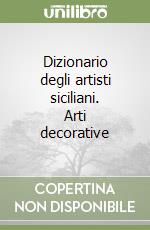 Dizionario degli artisti siciliani. Arti decorative
