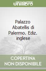 Palazzo Abatellis di Palermo. Ediz. inglese libro