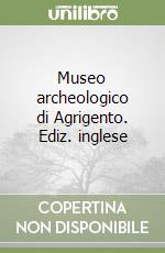 Museo archeologico di Agrigento. Ediz. inglese libro