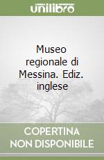 Museo regionale di Messina. Ediz. inglese libro