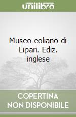 Museo eoliano di Lipari. Ediz. inglese