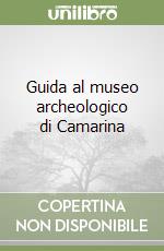 Guida al museo archeologico di Camarina libro