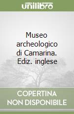 Museo archeologico di Camarina. Ediz. inglese libro