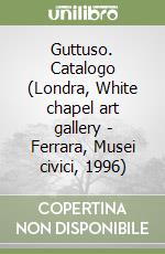 Guttuso. Catalogo (Londra, White chapel art gallery - Ferrara, Musei civici, 1996) libro