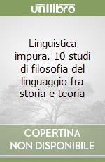 Linguistica impura. 10 studi di filosofia del linguaggio fra storia e teoria libro