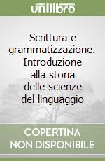 Scrittura e grammatizzazione. Introduzione alla storia delle scienze del linguaggio