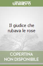 Il giudice che rubava le rose libro