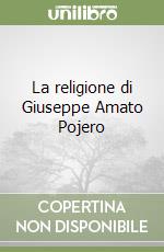La religione di Giuseppe Amato Pojero libro