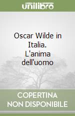 Oscar Wilde in Italia. L'anima dell'uomo libro