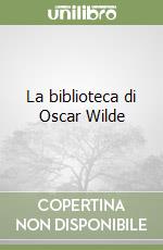 La biblioteca di Oscar Wilde libro