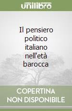 Il pensiero politico italiano nell'età barocca libro